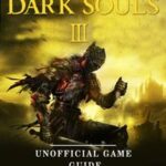 Dark Souls III Windows PC Unofficial Game Guide【電子書籍】[ Josh Abbott ]